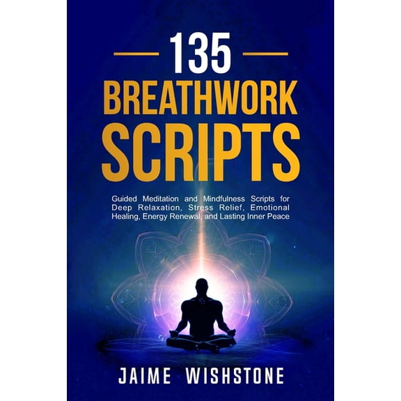 Guided Meditation Scripts 135 Breathwork Scripts: Guided Meditation and Mindfulness Scripts for Deep Relaxation, Stress Relief, Emotional Healing,, Book 11, (Paperback)