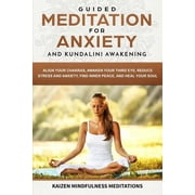 Guided Meditation for Anxiety and Kundalini Awakening - 2 in 1 - Align Your Chakras, Awaken Your Third Eye, Reduce Stre, Paperback