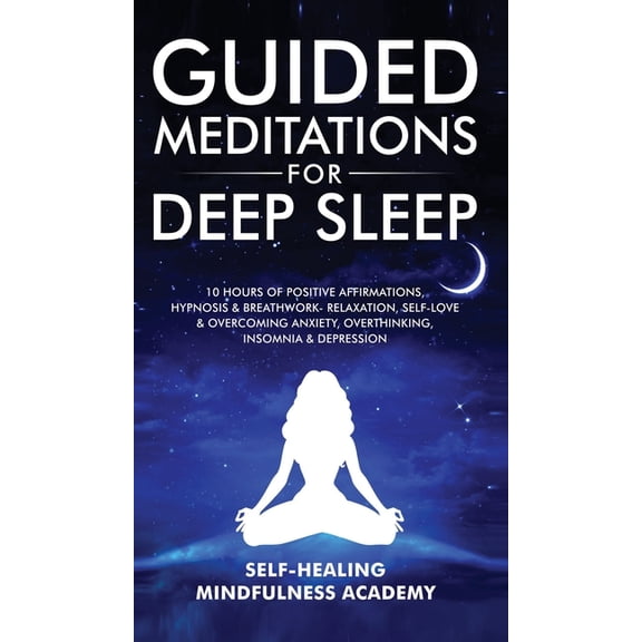 Guided Meditations For Deep Sleep: 10 Hours Of Positive Affirmations, Hypnosis& Breathwork- Relaxation, Self-Love & Over, (Hardcover)