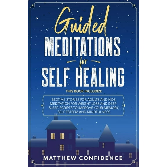 Guided Meditations For Self Healing : 4 books in 1: bedtime stories for adults, bedtime stories for kids, meditation for weight loss and deep sleep. Improve your memory, self esteem and mindfulness (Paperback)