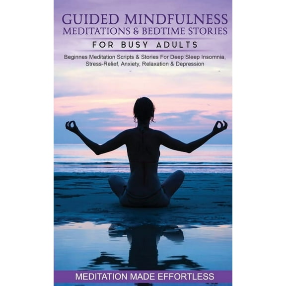 Guided Mindfulness Meditations & Bedtime Stories for Busy Adults Beginners Meditation Scripts & Stories For Deep Sleep, , (Paperback)