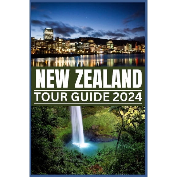 Be Guided: New Zealand Tour Guide 2024: Your Passport to Nature's Masterpieces: From Fords to Ferns, Exploring New Zealand's Treasures in 2024 (Paperback)