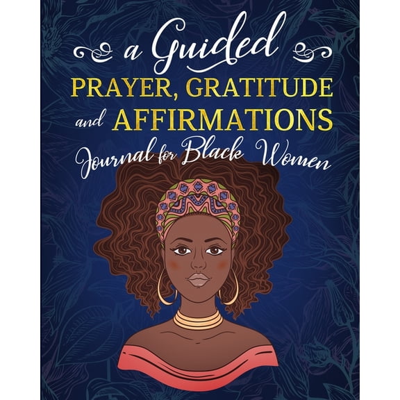 A Guided Prayer Gratitude and Affirmations Journal for Black Women : 52 Gratitude Prompts, 52 Affirmations, 52 Bible Verses, Weekly Reflection Pages, 8" x 10", LARGE PRINT (Paperback)