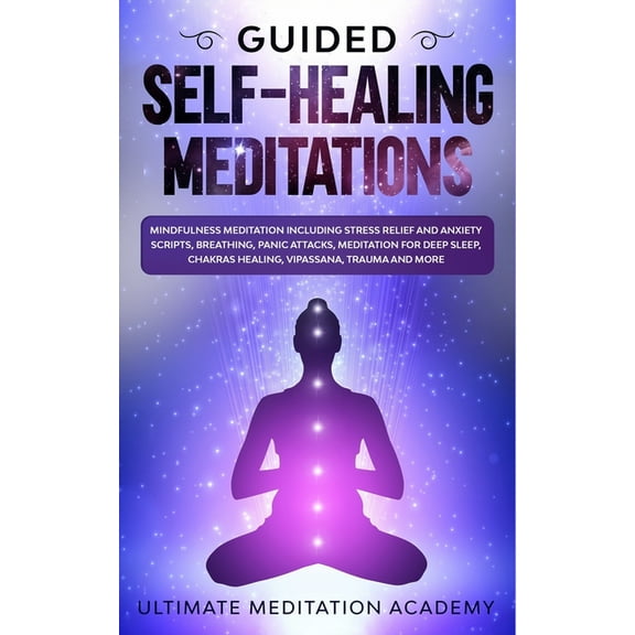 Guided Self-Healing Meditations: Mindfulness Meditation Including Stress Relief and Anxiety Scripts, Breathing, Panic Attacks, Meditation for Deep Sle