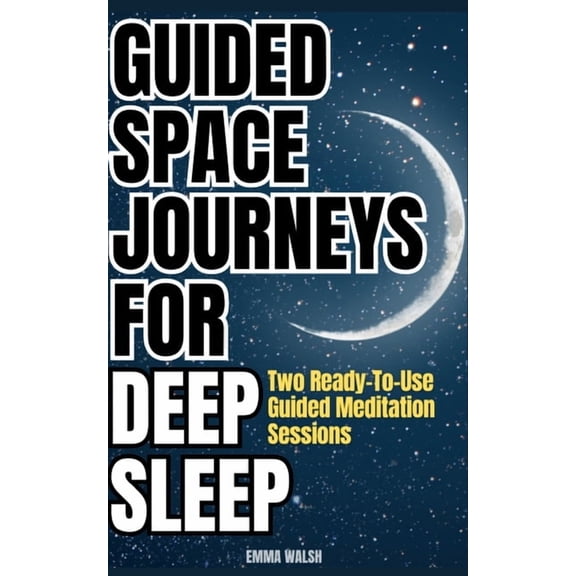 Guided Space Journeys for Deep Sleep: Two Ready-To-Use Guided Meditation Sessions, (Paperback)