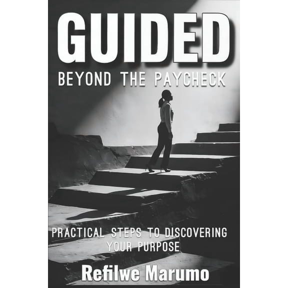 Guided beyond the paycheck: Practical steps to discovering your purpose, (Paperback)