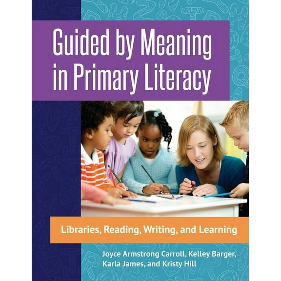 Guided by Meaning in Primary Literacy: Libraries, Reading, Writing, and Learning, (Paperback)