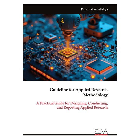 Guideline for Applied Research Methodology: A Practical Guide for Designing, Conducting, and Reporting Applied Research, (Paperback)