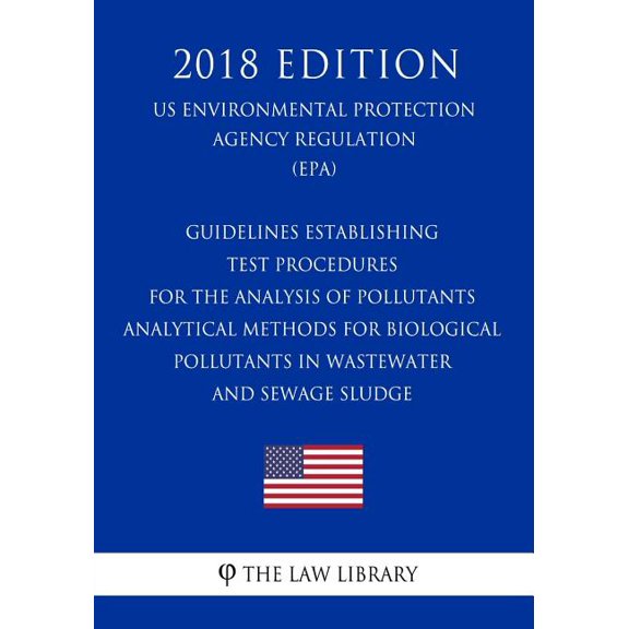 Guidelines Establishing Test Procedures for the Analysis of Pollutants - Analytical Methods for Biological Pollutants in Wastewater and Sewage Sludge . Agency Regulation EPA 2018 Edi 1725966549