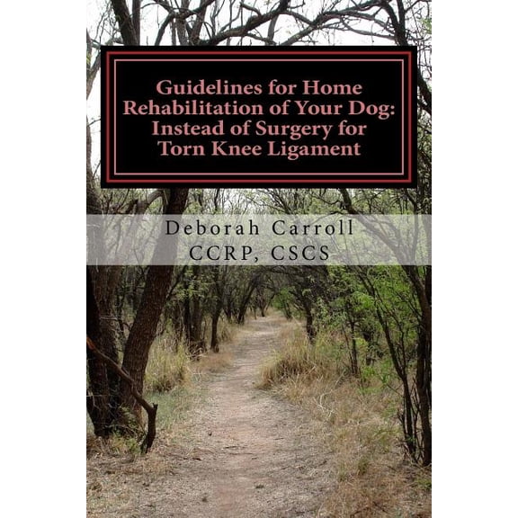 Guidelines for Home Rehabilitation of Yo Guidelines for Home Rehabilitation of Your Dog: Instead of Surgery for Torn Knee Ligament: The First Four Weeks, Basic E, Book 1, (Paperback)