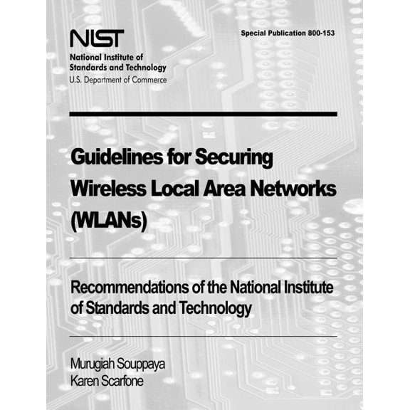 Guidelines for Securing Wireless Local Area Networks (Wlans): Recommendations of the National Institute of Standards and Technology (Special Publicati