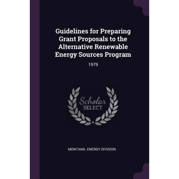 Guidelines for Preparing Grant Proposals to the Alternative Renewable Energy Sources Program : 1979 (Paperback)