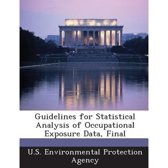 Guidelines for Statistical Analysis of Occupational Exposure Data, Final Paperback