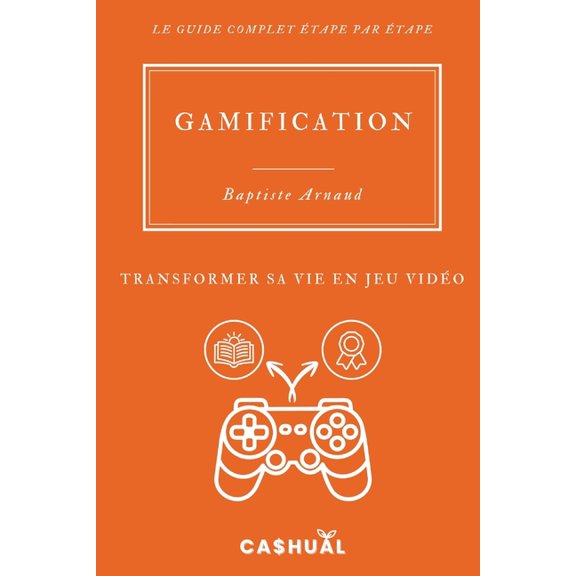 Guides Complets Gamification: Transformer sa vie en jeu vido, (Paperback)