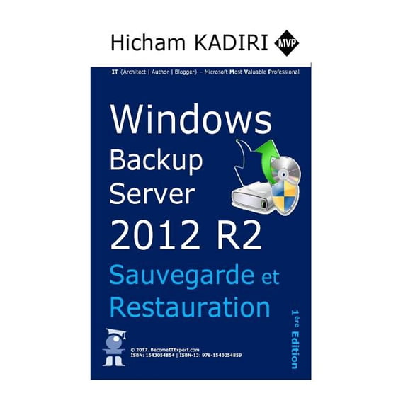 Guides de Reference Windows Server 2012 R2: Windows Backup Server 2012 R2 - Deploiement, Gestion et Automatisation en Entreprise (Paperback)