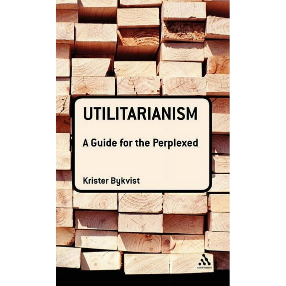 Guides for the Perplexed Utilitarianism: A Guide for the Perplexed, (Hardcover)