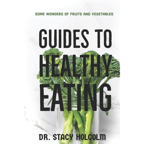 Guides to Healthy Eating : Some wonders of fruits and vegetables (Paperback)
