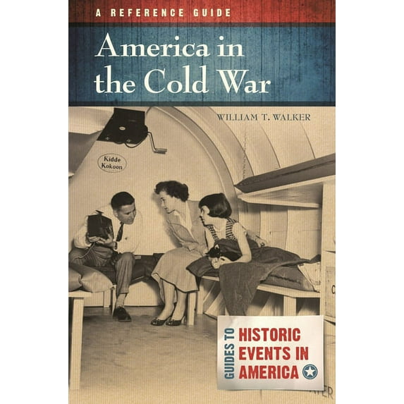 Guides to Historic Events in America America in the Cold War: A Reference Guide, (Hardcover)
