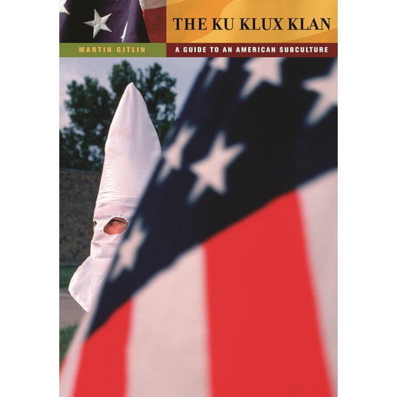 Guides to Subcultures and Counterculture The Ku Klux Klan: A Guide to an American Subculture, (Hardcover)