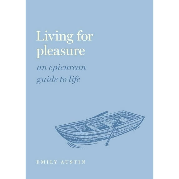 Guides to the Good Life Living for Pleasure: An Epicurean Guide to Life, (Hardcover)