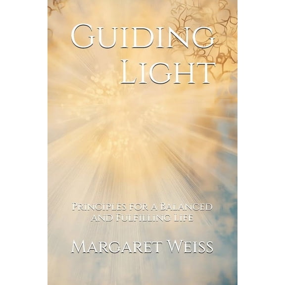 Guiding Light: Principles for a Balanced and Fulfilling Life, (Paperback)