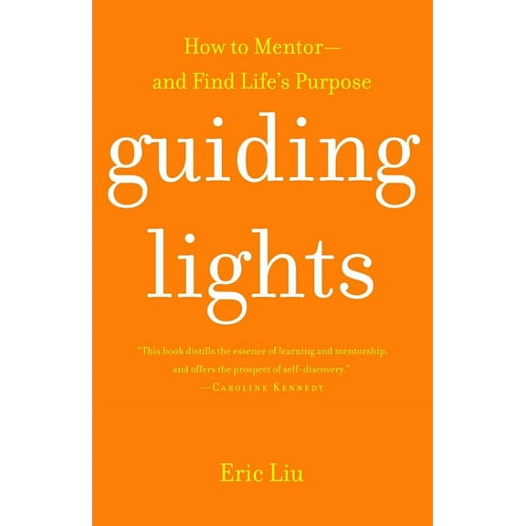 Guiding Lights: How to Mentor-and Find Life's Purpose, (Paperback)