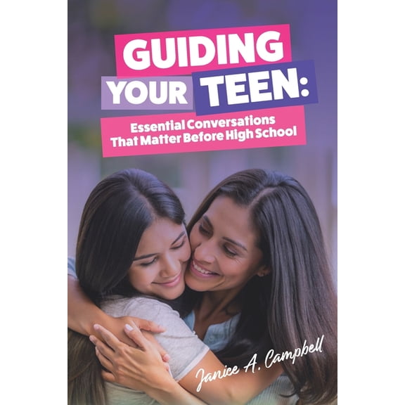 Guiding Your Teen: Essential Conversatio Guiding Your Teen: Essential Conversations That Matter Before High School, Book 1, (Paperback)