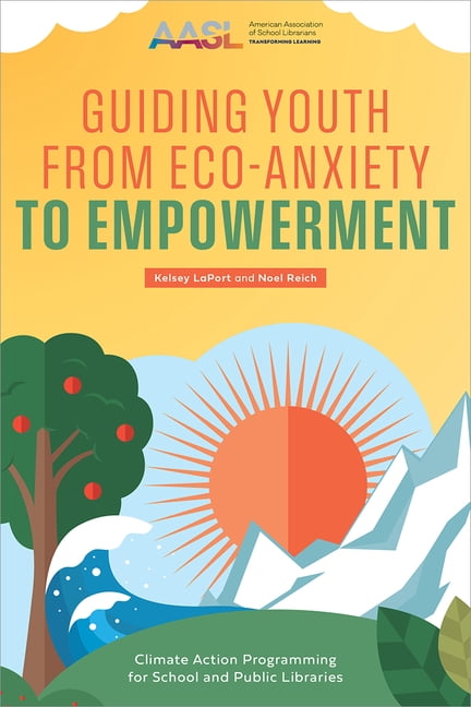 Guiding Youth from Eco-Anxiety to Empowerment: Climate Action Programming for School and Public Libraries, (Paperback)