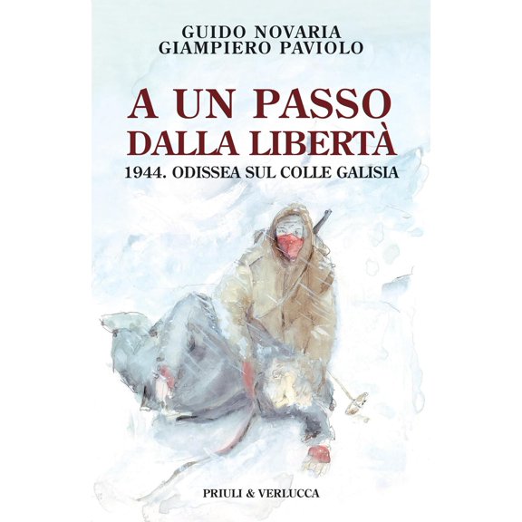 Guido Novaria,Giampiero Pavi A un passo dalla libert. 1944. Odissea sul colle Gali (Paperback)