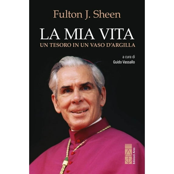 Guido Vassallo,Raymond Arroyo,Fulton John Sh La mia vita. Un tesoro in vaso d'argi (Paperback)