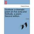 thumbnail image 1 of Guidone : A Dramatic Poem [In Five Acts] and Solitude, a Poem. (Second Edition) (Paperback), 1 of 1