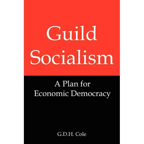 Guild Socialism : A Plan for Economic Democracy (Paperback)