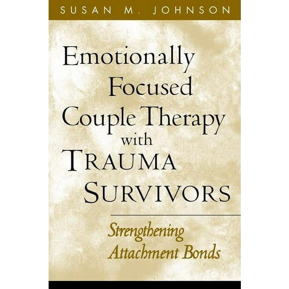 The Guilford Family Therapy Series: Emotionally Focused Couple Therapy with Trauma Survivors : Strengthening Attachment Bonds (Paperback)