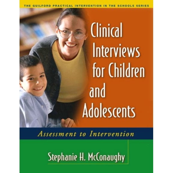 Pre-Owned The Guilford Practical Intervention in the Schools Series: Clinical Interviews for Children and Adolescents : Assessment to Intervention (Edition 1) (Paperback)