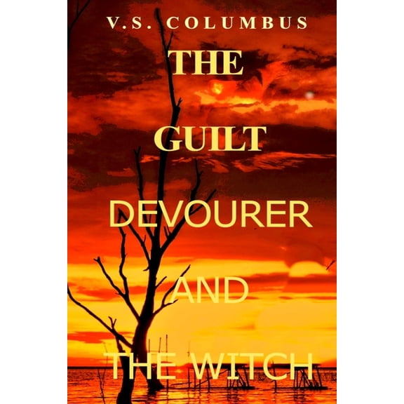 The Guilt Devourer and The Witch: Where Inner Demons Become Real, (Paperback)