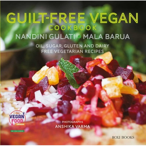 Guilt Free Vegan Cookbook: Oil, Sugar, Gluten and Dairy Free Vegetarian Recipes, (Hardcover)