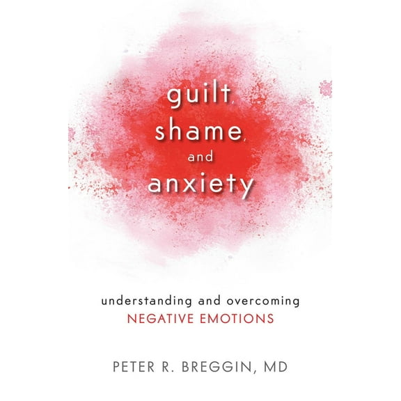 Guilt, Shame, and Anxiety: Understanding and Overcoming Negative Emotions, (Paperback)