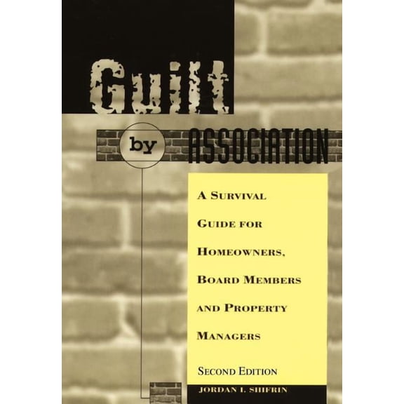 Guilt by Association : A Survival Guide for Homeowners, Board Members and Property Managers
