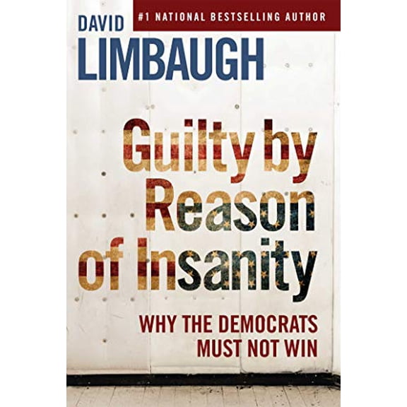 Pre-Owned Guilty By Reason of Insanity: Why The Democrats Must Not Win Hardcover David Limbaugh