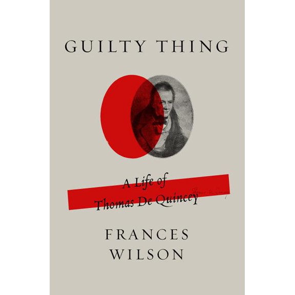 Guilty Thing : A Life of Thomas De Quincey (Paperback)