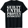 thumbnail image 1 of Guilty Until Proven Innocent Humor T-Shirt, 1 of 4