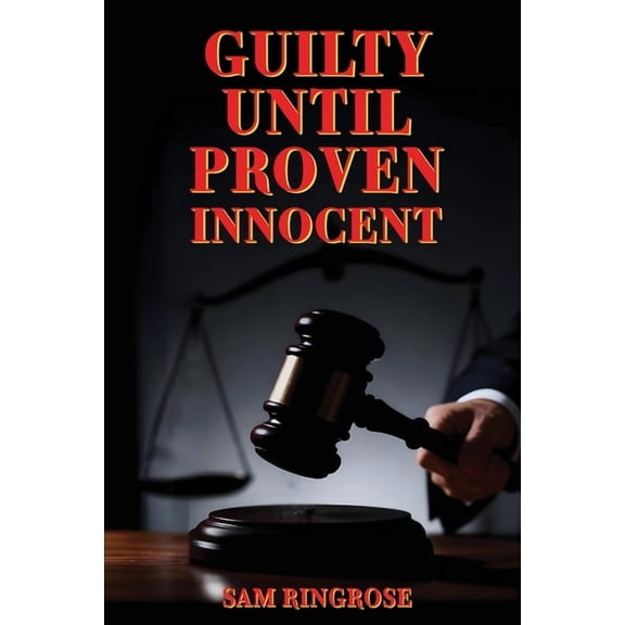 Guilty Until Proven Innocent, (Paperback)