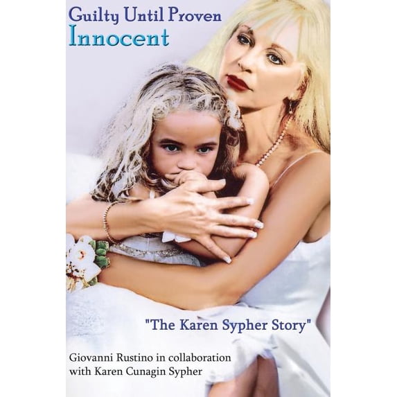 "Guilty Until Proven Innocent" The Karen Sypher Story (Paperback)