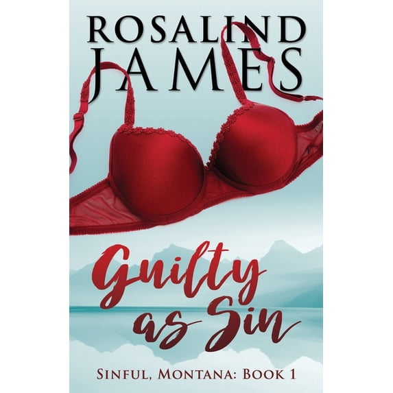 Guilty as Sin Sinful, Montana Paperback 1977936636 9781977936639 Rosalind James