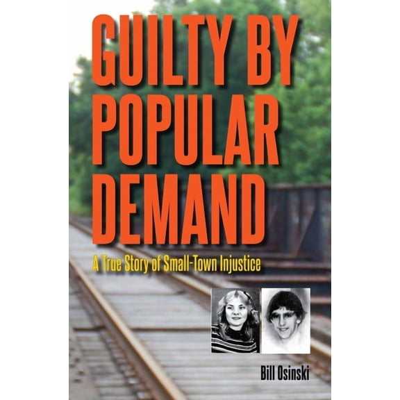 Guilty by Popular Demand: A True Story of Small-Town Injustice, (Paperback)