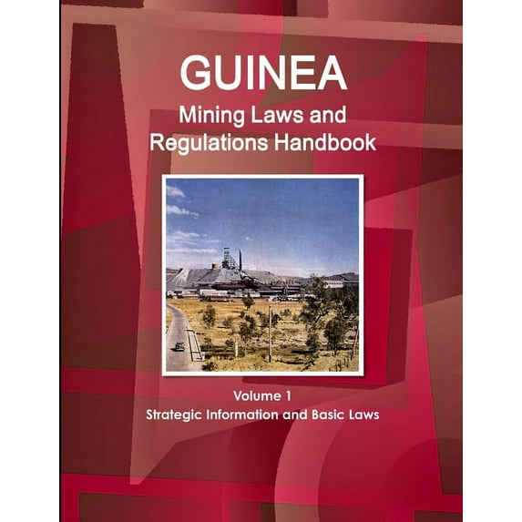 Guinea Mining Laws and Regulations Handbook Volume 1 Strategic Information and Basic Laws (Paperback)