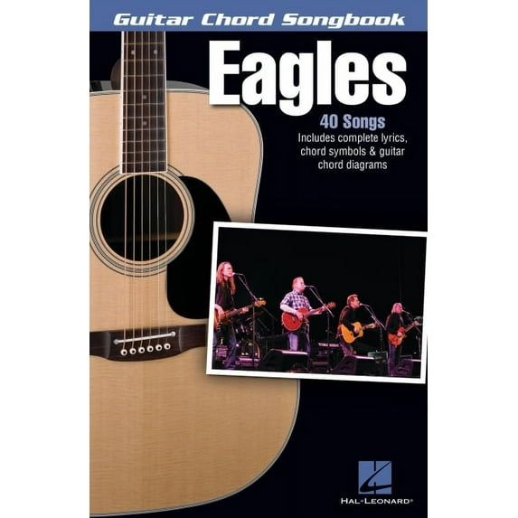 Guitar Chord Songbooks Eagles Guitar Chord Songbook 40 Classic Songs with Lyrics and Chords Play Hit Songs Like Hotel California, Desperado, an, (Paperback)