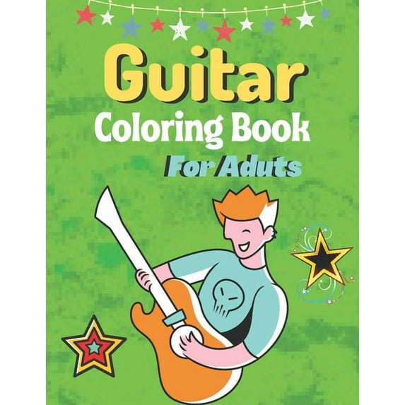 Guitar Coloring Book For Adults: A Book Type Of Adults Awesome And A Sweet Coloring Books Gift (Paperback)