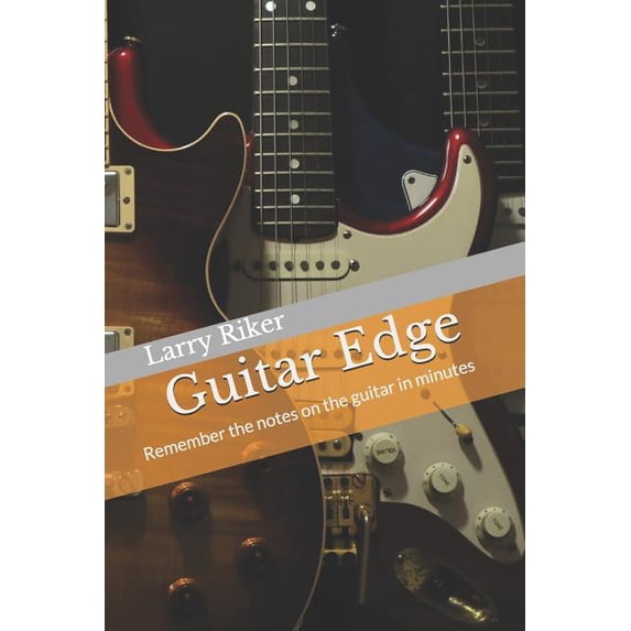 Guitar Edge: A simple system that results in guitar fretboard memorization, (Paperback)