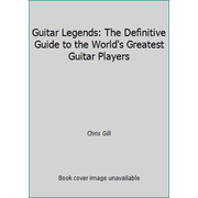 Pre-Owned Guitar Legends: The Definitive Guide to the World's Greatest Guitar Players (Paperback) 0062733524 9780062733528